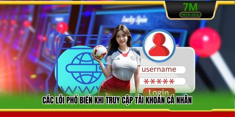 Các lỗi phổ biến khi truy cập tài khoản cá nhân