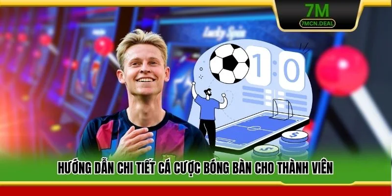 Hướng dẫn chi tiết cá cược bóng bàn cho thành viên