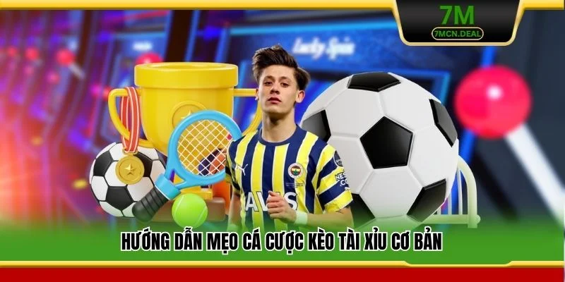 Hướng dẫn mẹo cá cược kèo tài xỉu cơ bản