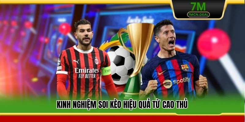 Kinh nghiệm soi kèo hiệu quả từ cao thủ