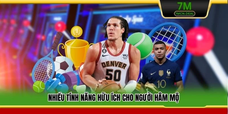 Nhiều tính năng hữu ích cho người hâm mộ